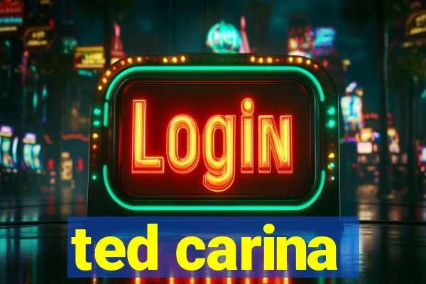 ted carina